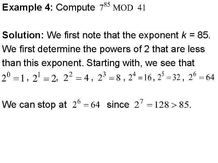 Example 4: Compute Solution: We first note that the exponent k = 85. We