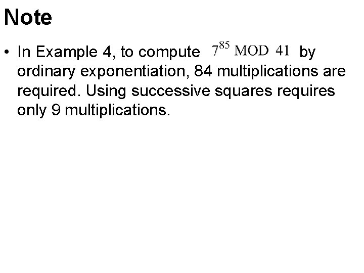 Note • In Example 4, to compute by ordinary exponentiation, 84 multiplications are required.