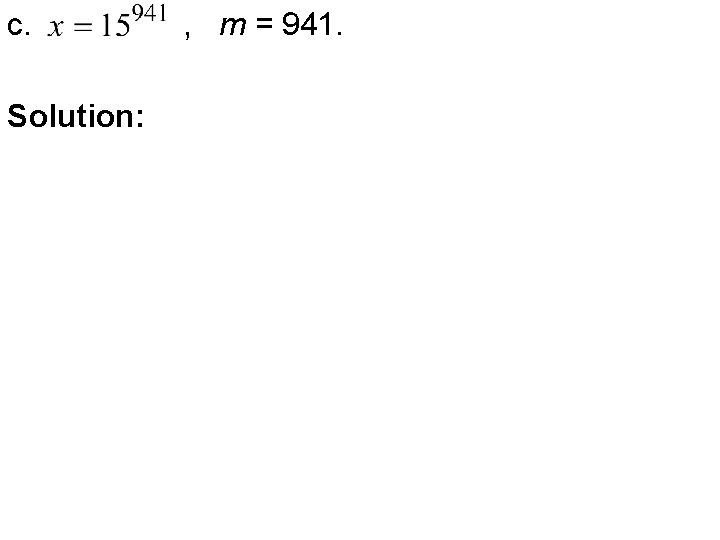 c. Solution: , m = 941. 