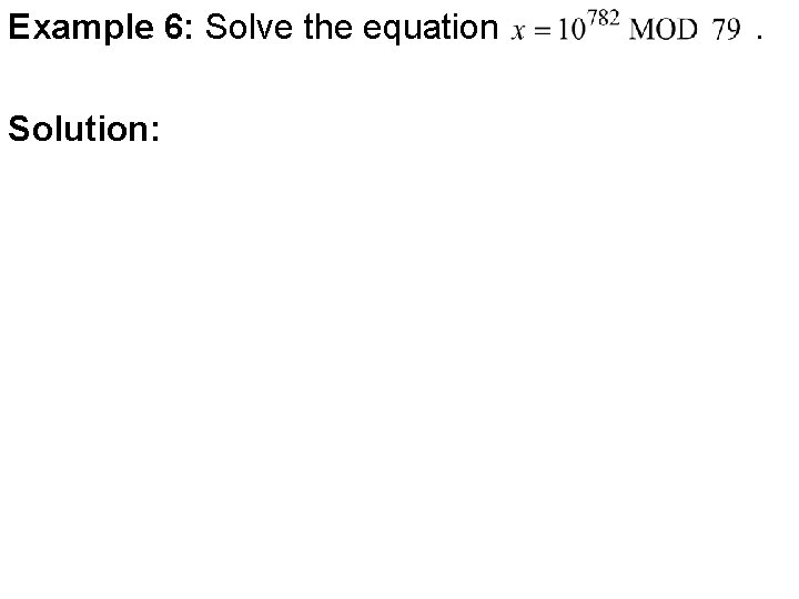 Example 6: Solve the equation Solution: . 