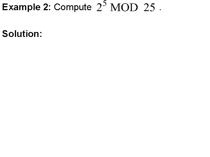 Example 2: Compute Solution: . 