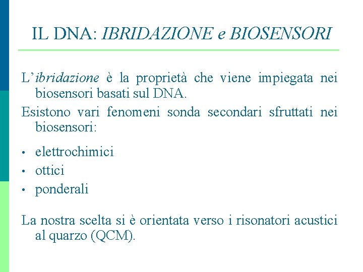 IL DNA: IBRIDAZIONE e BIOSENSORI L’ibridazione è la proprietà che viene impiegata nei biosensori