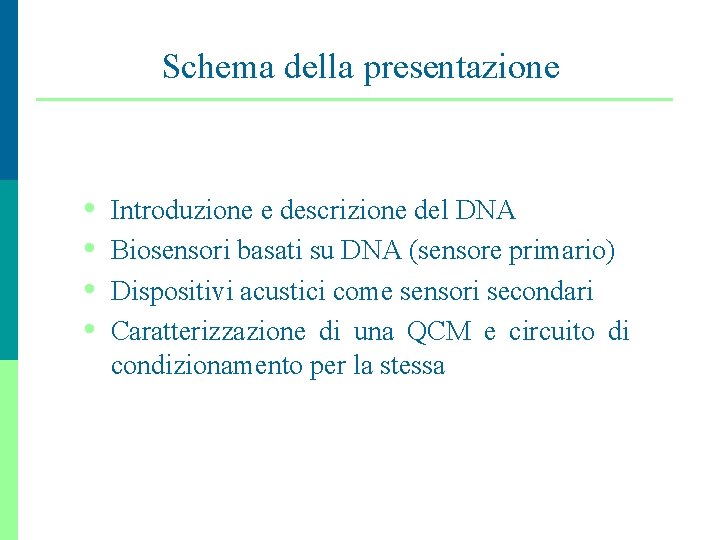 Schema della presentazione • • Introduzione e descrizione del DNA Biosensori basati su DNA