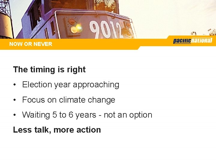 NOW OR NEVER The timing is right • Election year approaching • Focus on NOW OR NEVER The timing is right • Election year approaching • Focus on