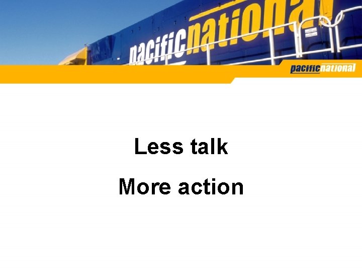 Less talk More action Less talk More action