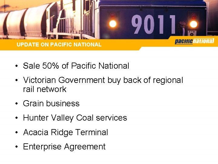 UPDATE ON PACIFIC NATIONAL • Sale 50% of Pacific National • Victorian Government buy UPDATE ON PACIFIC NATIONAL • Sale 50% of Pacific National • Victorian Government buy