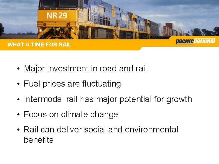 WHAT A TIME FOR RAIL • Major investment in road and rail • Fuel WHAT A TIME FOR RAIL • Major investment in road and rail • Fuel