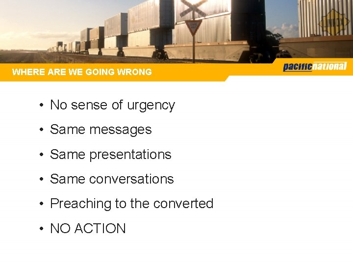 WHERE ARE WE GOING WRONG • No sense of urgency • Same messages • WHERE ARE WE GOING WRONG • No sense of urgency • Same messages •