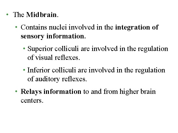 • The Midbrain. • Contains nuclei involved in the integration of sensory information. • The Midbrain. • Contains nuclei involved in the integration of sensory information.