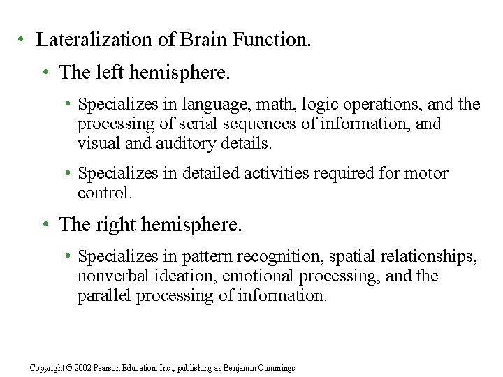  • Lateralization of Brain Function. • The left hemisphere. • Specializes in language,