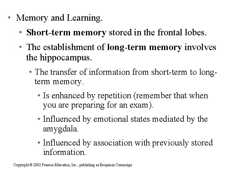  • Memory and Learning. • Short-term memory stored in the frontal lobes. •