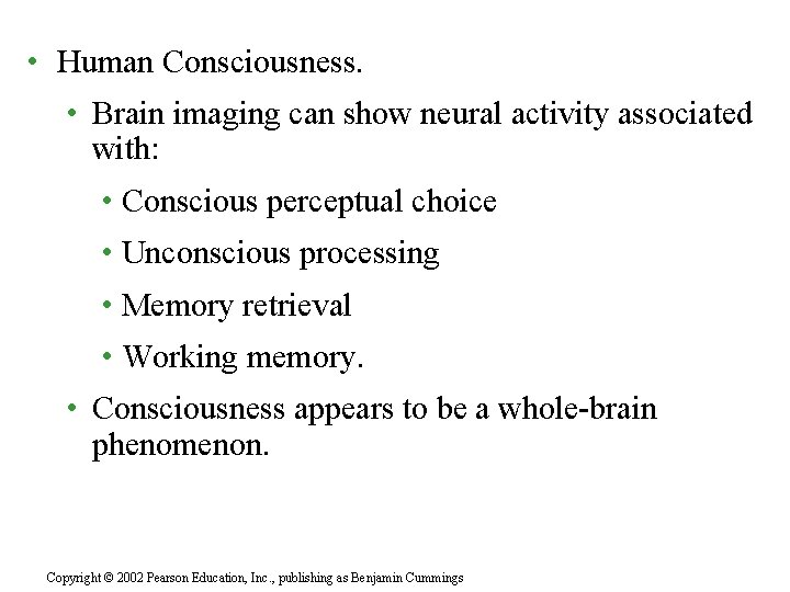  • Human Consciousness. • Brain imaging can show neural activity associated with: •