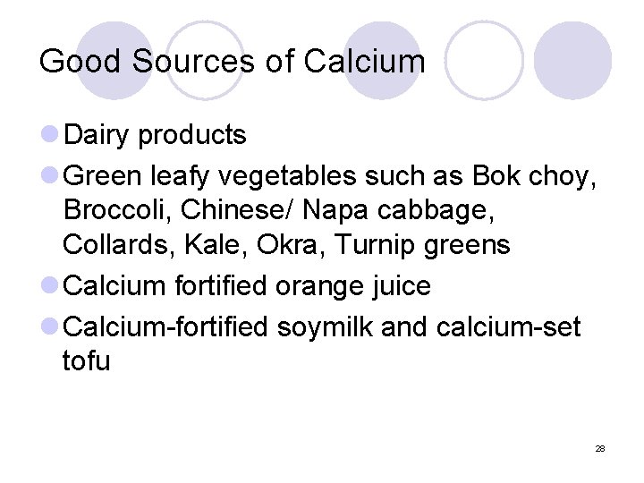 Good Sources of Calcium l Dairy products l Green leafy vegetables such as Bok