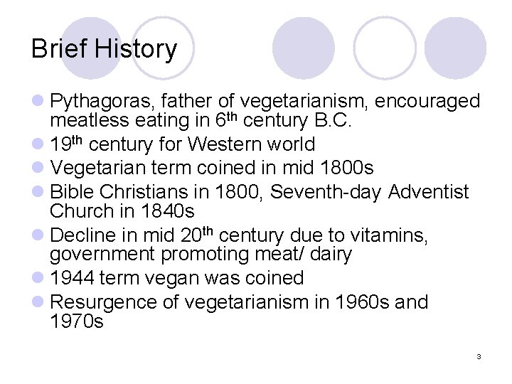 Brief History l Pythagoras, father of vegetarianism, encouraged meatless eating in 6 th century