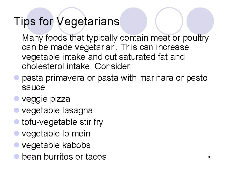 Tips for Vegetarians Many foods that typically contain meat or poultry can be made