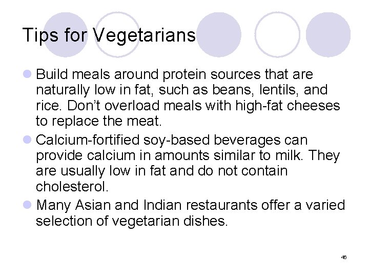 Tips for Vegetarians l Build meals around protein sources that are naturally low in