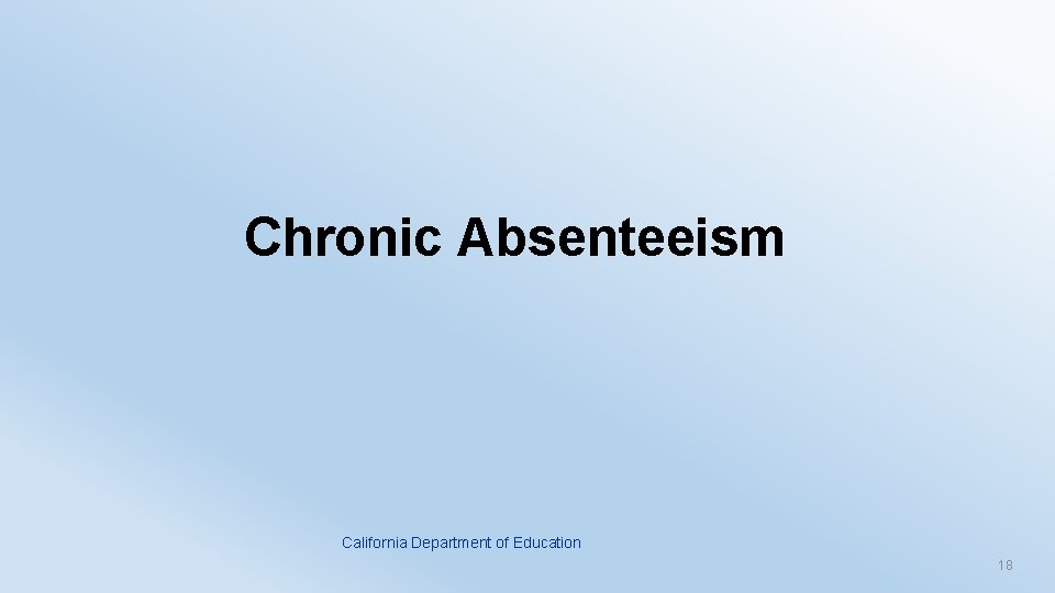 Chronic Absenteeism California Department of Education 18 