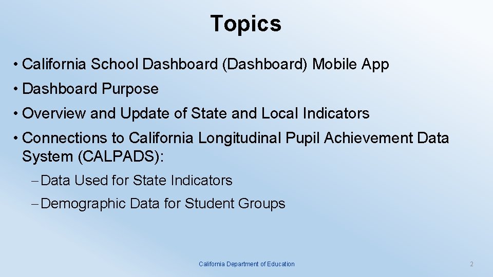 Topics • California School Dashboard (Dashboard) Mobile App • Dashboard Purpose • Overview and