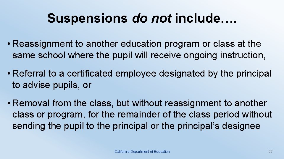 Suspensions do not include…. • Reassignment to another education program or class at the