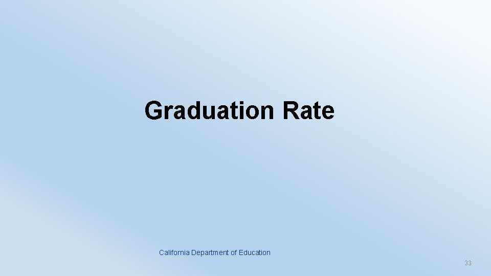 Graduation Rate California Department of Education 33 