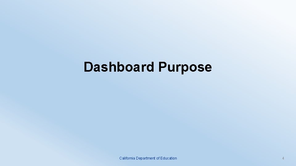 Dashboard Purpose California Department of Education 4 