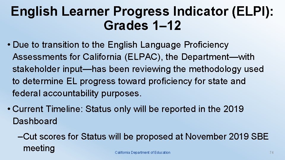 English Learner Progress Indicator (ELPI): Grades 1– 12 • Due to transition to the