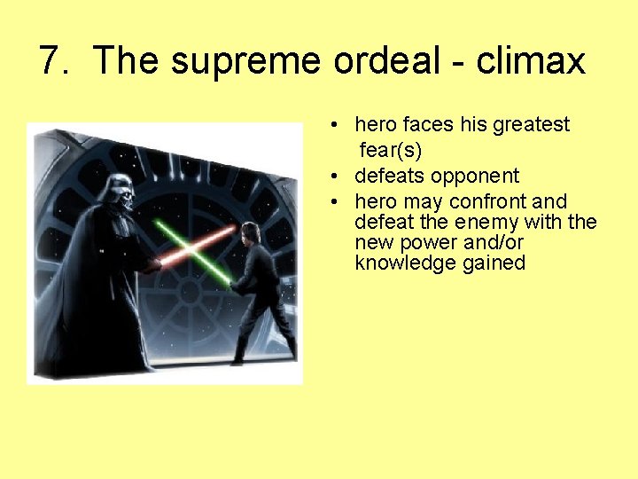 7. The supreme ordeal - climax • hero faces his greatest fear(s) • defeats