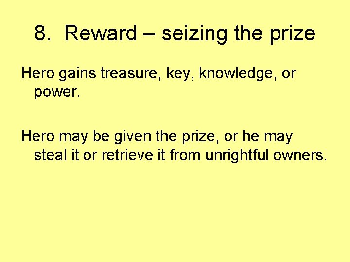 8. Reward – seizing the prize Hero gains treasure, key, knowledge, or power. Hero