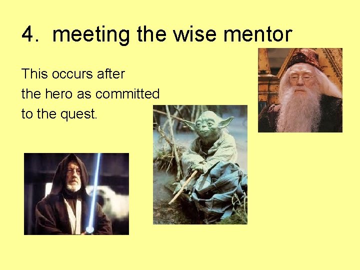 4. meeting the wise mentor This occurs after the hero as committed to the