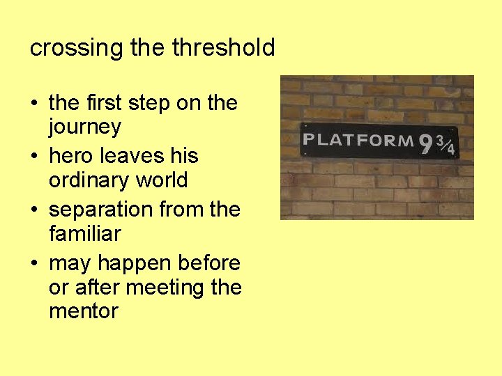 crossing the threshold • the first step on the journey • hero leaves his