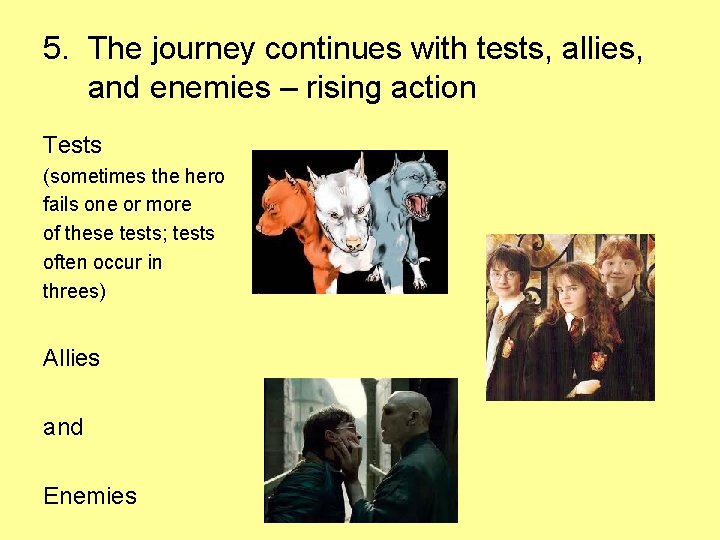 5. The journey continues with tests, allies, and enemies – rising action Tests (sometimes