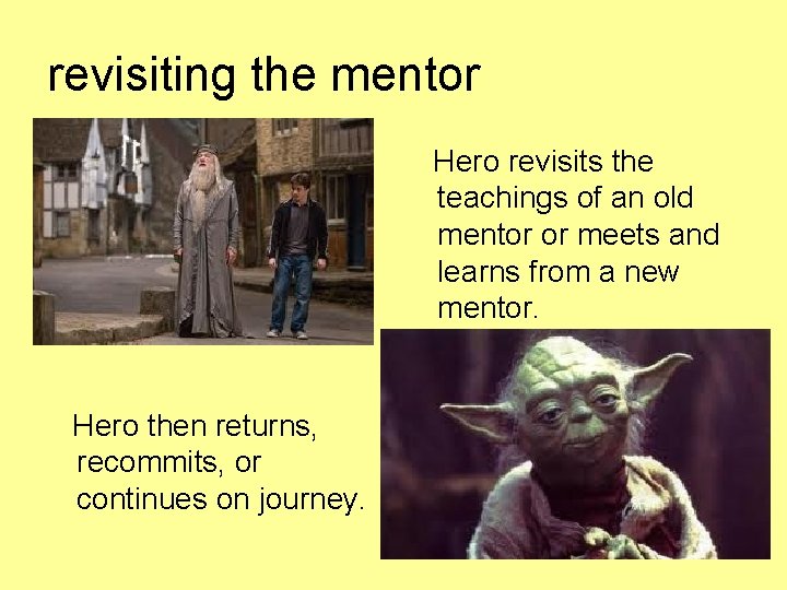 revisiting the mentor Hero revisits the teachings of an old mentor or meets and