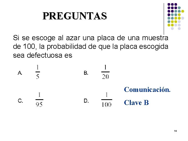 PREGUNTAS Si se escoge al azar una placa de una muestra de 100, la