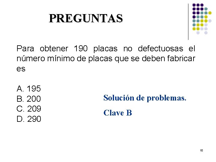 PREGUNTAS Para obtener 190 placas no defectuosas el número mínimo de placas que se