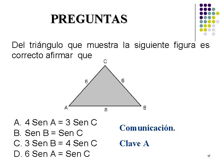 PREGUNTAS Del triángulo que muestra la siguiente figura es correcto afirmar que A. 4