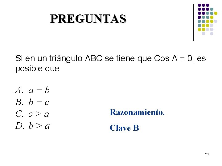 PREGUNTAS Si en un triángulo ABC se tiene que Cos A = 0, es