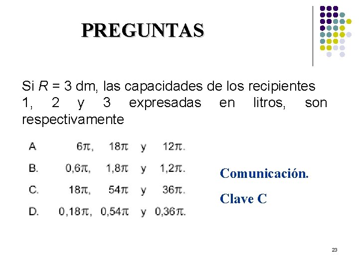 PREGUNTAS Si R = 3 dm, las capacidades de los recipientes 1, 2 y