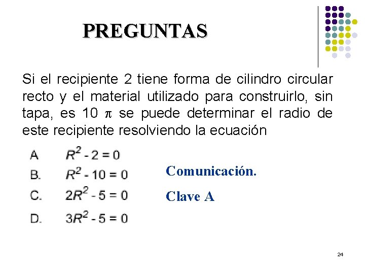 PREGUNTAS Si el recipiente 2 tiene forma de cilindro circular recto y el material