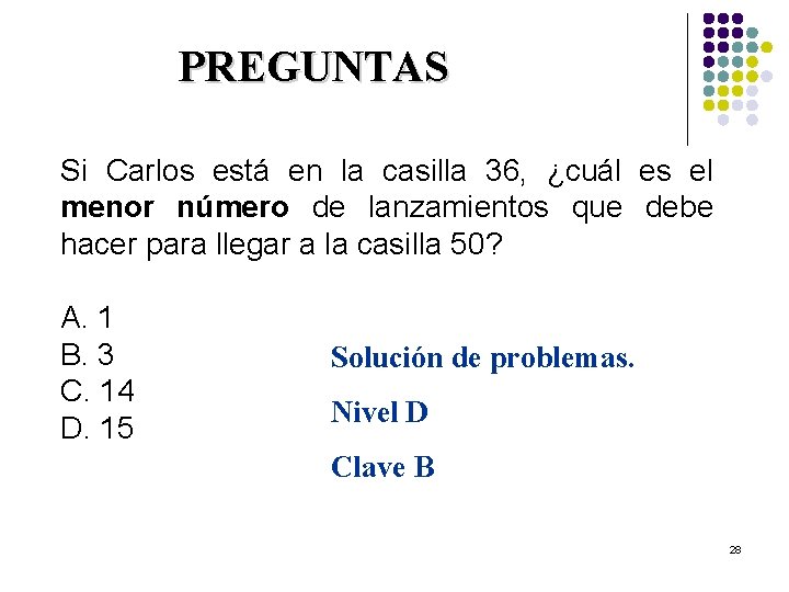 PREGUNTAS Si Carlos está en la casilla 36, ¿cuál es el menor número de