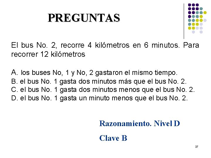 PREGUNTAS El bus No. 2, recorre 4 kilómetros en 6 minutos. Para recorrer 12