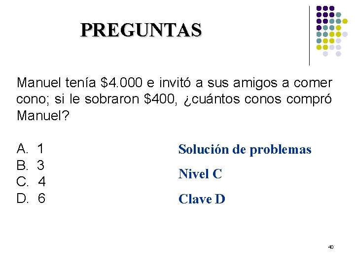 PREGUNTAS Manuel tenía $4. 000 e invitó a sus amigos a comer cono; si