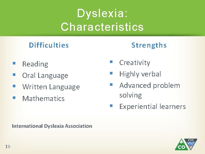 Dyslexia: Characteristics Difficulties § § Reading Oral Language Written Language Mathematics International Dyslexia Association Dyslexia: Characteristics Difficulties § § Reading Oral Language Written Language Mathematics International Dyslexia Association
