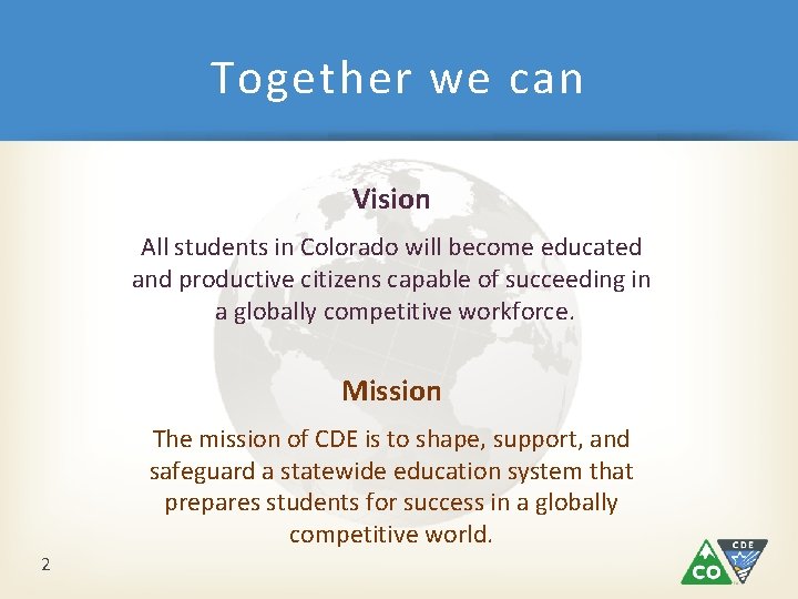 Together we can Vision All students in Colorado will become educated and productive citizens Together we can Vision All students in Colorado will become educated and productive citizens