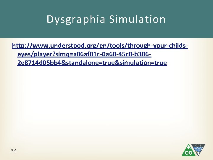 Dysgraphia Simulation http: //www. understood. org/en/tools/through-your-childseyes/player? simq=a 06 af 01 c-0 a 60 -45 Dysgraphia Simulation http: //www. understood. org/en/tools/through-your-childseyes/player? simq=a 06 af 01 c-0 a 60 -45