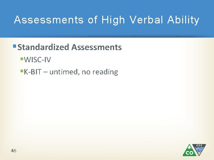 Assessments of High Verbal Ability § Standardized Assessments §WISC-IV §K-BIT – untimed, no reading Assessments of High Verbal Ability § Standardized Assessments §WISC-IV §K-BIT – untimed, no reading