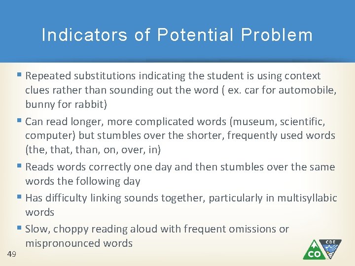 Indicators of Potential Problem § Repeated substitutions indicating the student is using context clues Indicators of Potential Problem § Repeated substitutions indicating the student is using context clues
