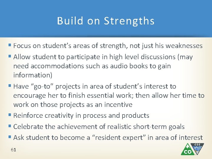 Build on Strengths § Focus on student’s areas of strength, not just his weaknesses Build on Strengths § Focus on student’s areas of strength, not just his weaknesses
