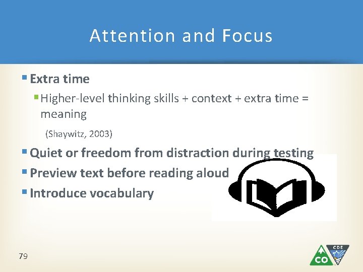 Attention and Focus § Extra time § Higher-level thinking skills + context + extra Attention and Focus § Extra time § Higher-level thinking skills + context + extra