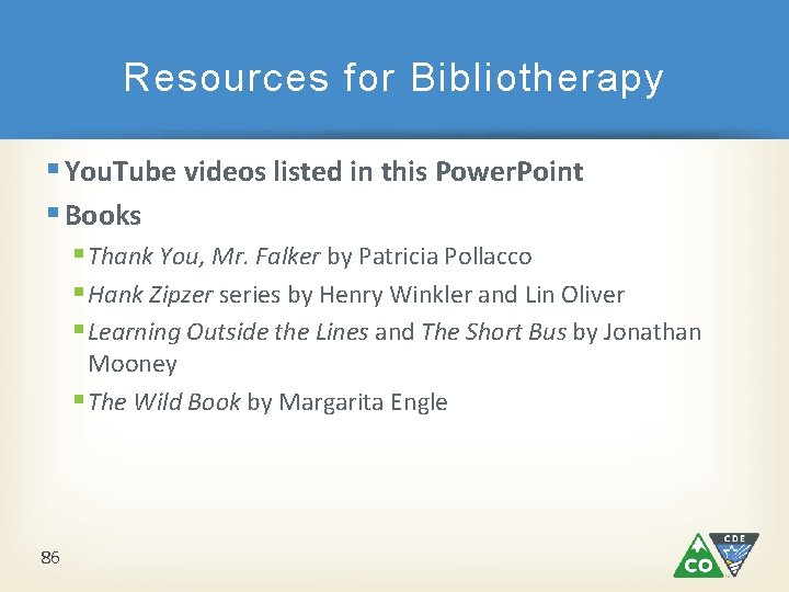 Resources for Bibliotherapy § You. Tube videos listed in this Power. Point § Books Resources for Bibliotherapy § You. Tube videos listed in this Power. Point § Books