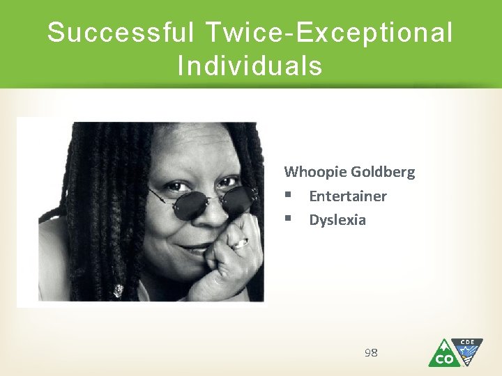 Successful Twice-Exceptional Individuals Whoopie Goldberg § Entertainer § Dyslexia 98 Successful Twice-Exceptional Individuals Whoopie Goldberg § Entertainer § Dyslexia 98